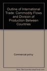 Outline of international trade commodity flows and division of production between countries