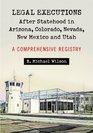Legal Executions After Statehood in Arizona Colorado Nevada New Mexico and Utah A Comprehensive Registry