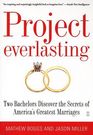 Project Everlasting Two Bachelors Discover the Secrets of America's Greatest Marriages