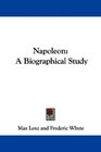 Napoleon A Biographical Study