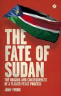 The Fate of Sudan The Origins and Consequences of a Flawed Peace Process