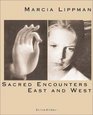 Marcia Lippman Sacred Encounters East and West