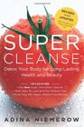 Super Cleanse Revised Edition Detox Your Body for LongLasting Health and Beauty