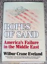 Ropes of Sand America's Failure in the Middle East