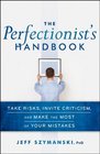 The Perfectionist\'s Handbook: Take Risks, Invite Criticism, and Make the Most of Your Mistakes