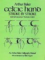 Celtic Hand Stroke by Stroke    an Arthur Baker Calligraphy Manual