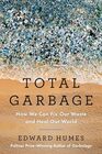 Total Garbage How We Can Fix Our Waste and Heal Our World