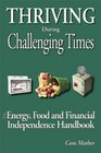 Thriving During Challenging Times The Energy Food and Financial Independence Handbook