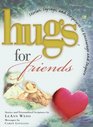 Hugs for Friends Stories Sayings and Scriptures to Encourage and Inspire