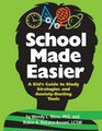 School Made Easier A Kid's Guide to Study Strategies and AnxietyBusting Tools