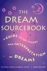 The Dream Sourcebook A Guide to the Theory and Interpretation of Dreams