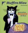 Muffins Miau Und 50 weitere Rezepte fr Katzen