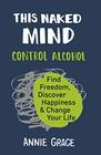 This Naked Mind Control Alcohol Find Freedom Discover Happiness  Change Your Life