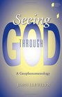 Seeing Through God A Geophenomenology