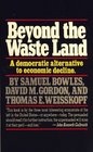 Beyond the Waste Land A Democratic Alternative to Economic Decline