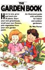 The Garden Book An Illustrated Guide with Activities for Indoor and Outdoor Gardners