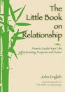 The Little Book on Relationship How to Guide Your Life With Meaning Purpose and Power