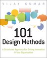 101 Design Methods: A Structured Approach for Driving Innovation in Your Organization