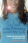 Body Piercing Saved My Life Inside the Phenomenon of Christian Rock