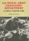 The Royal Army Chaplains' Department 17961953 Clergy under Fire