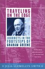 Traveling on the Edge Journeys in the Footsteps of Graham Greene