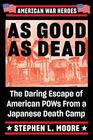 As Good As Dead The Daring Escape of American POWs From a Japanese Death Camp