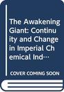 The Awakening Giant Continuity and Change in Imperial Chemical Industries