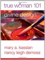 True Woman 101 Divine Design An EightWeek Study on Biblical Womanhood