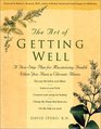 The Art of Getting Well Maximizing Health and Wellbeing When You Have a Chronic Illness