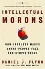 Intellectual Morons  How Ideology Makes Smart People Fall for Stupid Ideas
