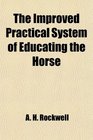The Improved Practical System of Educating the Horse