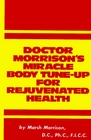 Doctor Morrison's Miracle Body TuneUp for Rejuvenated Health