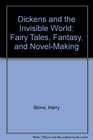 Dickens and the Invisible World Fairy Tales Fantasy and NovelMaking