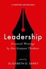 Leadership Essential Writings by Our Greatest Thinkers A Norton Anthology