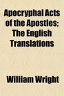 Apocryphal Acts of the Apostles The English Translations