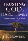 Trusting God in Hard Times Lessons From the Life of Elijah