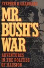 Mr Bush's War  Adventures In the Politics of Illusion