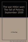 The war Hitler won The fall of Poland September 1939