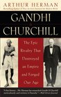Gandhi  Churchill The Epic Rivalry that Destroyed an Empire and Forged Our Age