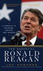 The Essential Ronald Reagan A Profile in Courage Justice and Wisdom