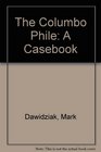 The Columbo Phile A Casebook