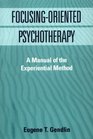 FocusingOriented Psychotherapy A Manual of the Experiential Method