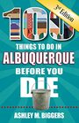 100 Things to Do in Albuquerque Before You Die 3rd Edition