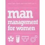 MAN MANAGEMENT FOR WOMEN WHAT THEY WANT AND HOW THEY GET IT