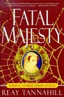 Fatal Majesty A Novel of Mary Queen of Scots