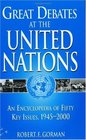 Great Debates at the United Nations An Encyclopedia of Fifty Key Issues 19452000