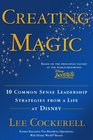 Creating Magic 10 Common Sense Leadership Strategies from a Life at Disney