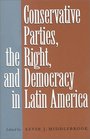 Conservative Parties the Right and Democracy in Latin America