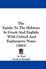 The Epistle To The Hebrews In Greek And English With Critical And Explanatory Notes