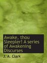 Awake thou Sleepler A series of Awakening Discurses